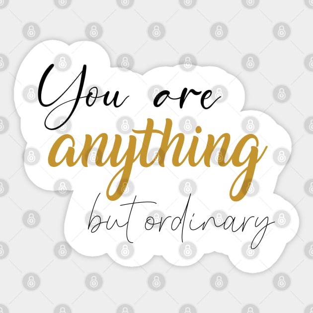 You are anything but ordinary Sticker by evergreeniraz